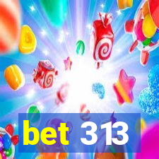 bet 313